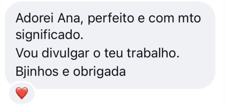Testemunho de cliente: 'Adorei Ana, perfeito e com mto significado. Vou divulgar o teu trabalho.'